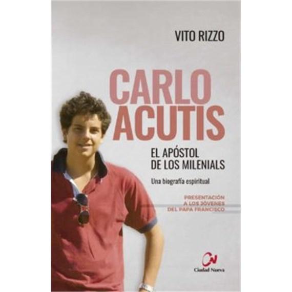 CARLO ACUTIS. EL APOSTOL DE LOS MILENIALS