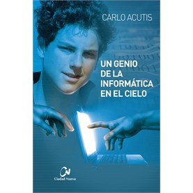 Carlo Acutis . Un genio de la informática en el cielo (Biografía)