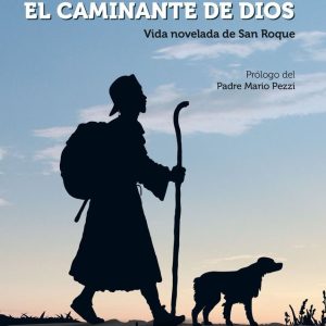 EL CAMINANTE DE DIOS Vida novelada de San Roque