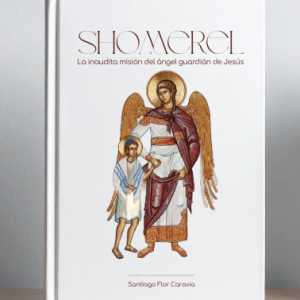 Shomerel. La inaudita misión del angel guardián de Jesús