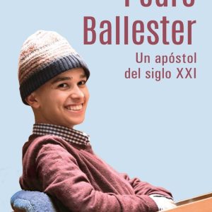 Pedro Ballester. Un apóstol del siglo XXI